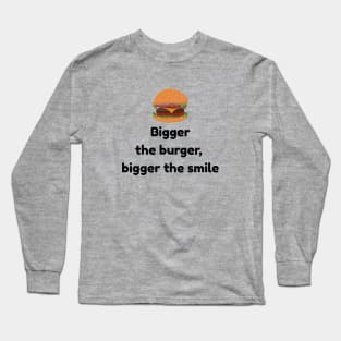 Bigger The Burger, Bigger The Smile Long Sleeve T-Shirt